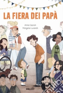 La fiera dei papà. Ediz. a colori libro di Cascioli Anna