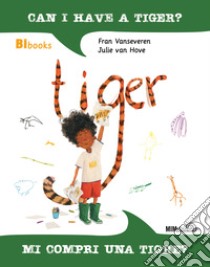 Can I have a tiger?-Mi compri una tigre? Ediz. bilingue libro di Vanseveren Fran