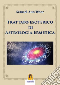 Trattato esoterico di astrologia ermetica libro di Aun Weor Samael; Agnolucci P. (cur.)