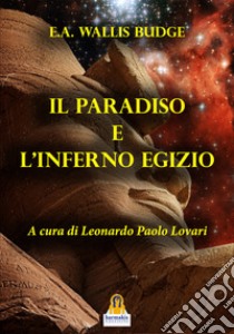 Il paradiso e l'inferno egizio libro di Budge Wallis E. A.; Lovari L. P. (cur.)