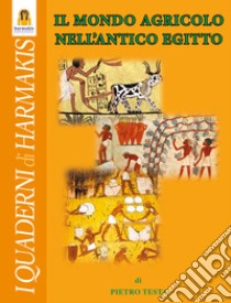 Il mondo agricolo nell'Antico Egitto libro di Testa Pietro