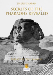 Secrets of the pharohs revealed libro di Shaban Sherif; Hawass Z. (cur.)