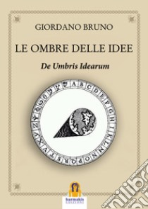 Le ombre delle idee. De umbris idearum libro di Bruno Giordano