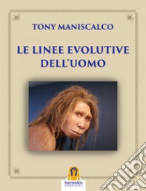 Le linee evolutive dell'uomo libro di Maniscalco Tony