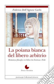 La poiana bianca del libero arbitrio libro di Dell'Agnese Federico