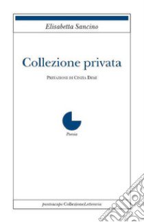 Collezione privata libro di Sancino Elisabetta