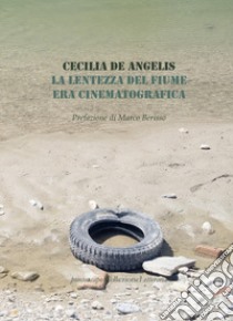 La lentezza del fiume era cinematografica libro di De Angelis Cecilia