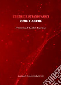 Come l'amore libro di Schiandivasci Federica