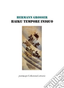 Haiku tempore iniquo libro di Grosser Hermann