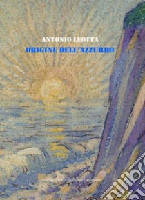 Origine dell'azzurro libro di Leotta Antonio