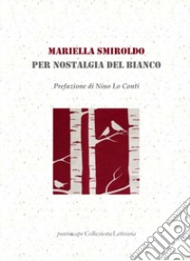 Per nostalgia del bianco libro di Miroglio Mariella