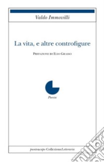 La vita, e altre controfigure libro di Immovilli Valdo