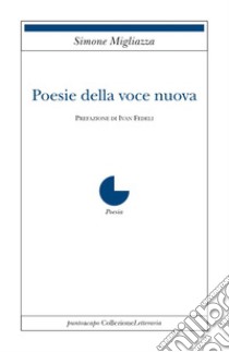 Poesie della voce nuova libro di Migliazza Simone