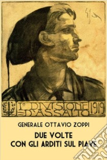 Due volte con gli arditi sul Piave libro di Zoppi Ottavio; Gasparotto Battaglia M. (cur.)