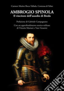 Ambrogio Spinola. Il vincitore dell'assedio di Breda libro di Muñoz Roca-Tallada Carmen; Lombardi A. (cur.)