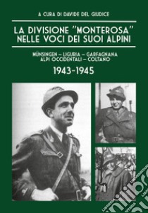 La Divisione «Monterosa» nelle voci dei suoi Alpini, Münsingen-Liguria-Garfagnana-Alpi Occidentali-Coltano. 1943-1945 libro di Del Giudice Davide