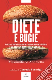 Diete e bugie. A caccia di truffe e illusioni tra i regimi alimentari più famosi libro di Andreetta Massimiliano