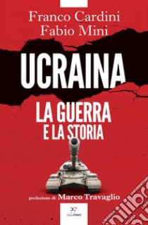 Ucraina. La guerra e la storia libro di Cardini Franco; Mini Fabio