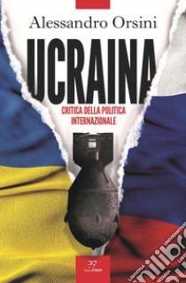 Ucraina. Critica della politica internazionale libro di Orsini Alessandro