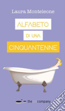 Alfabeto di una cinquantenne libro di Monteleone Laura