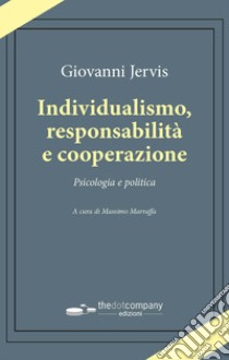 Individualismo, responsabilità e cooperazione. Psicologia e politica libro di Jervis Giovanni; Marraffa M. (cur.)