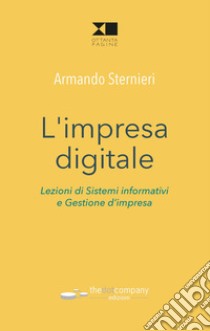 L'impresa digitale. Lezioni di sistemi informativi e gestione d'impresa libro di Sternieri Armando