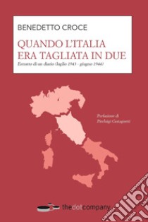 Quando l'Italia era tagliata in due. Estratto di un diario (luglio 1943 - giugno 1944) libro di Croce Benedetto