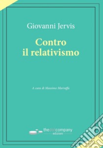 Contro il relativismo libro di Jervis Giovanni; Marraffa M. (cur.)