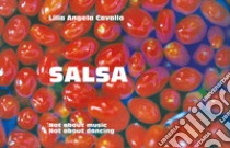 Salsa. Not about music, not about dancing. Ediz. illustrata libro di Cavallo Lilia Angela