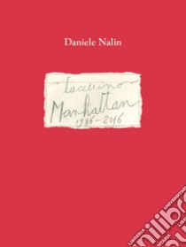 Taccuino Manhattan 1986-2016. Ediz. italiana e inglese libro di Nalin Daniele