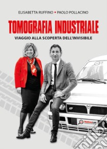 Tomografia industriale. Viaggio alla scoperta dell'invisibile libro di Ruffino Elisabetta; Pollacino Paolo