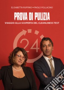 Prova di pulizia. Viaggio alla scoperta del cleanliness test libro di Ruffino Elisabetta; Pollacino Paolo