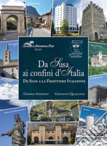 Da Susa ai confini d'Italia. De Suse a la Frontiere Italienne libro di Amprino Gemma; Quaglino Giovanni