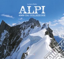 Alpi. 4000 da collezione libro di Ratto Luciano