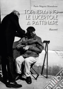 Torneranno le lucertole a pattinare libro di Magrini Montabone Paolo