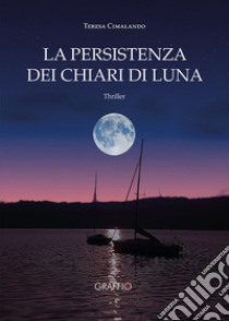 La persistenza dei chiari di luna libro di Cimalando Teresa