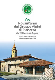 Novant'anni del Gruppo Alpini di Pianezza. Dal 1930 al servizio del paese libro di Roccati Rinaldo