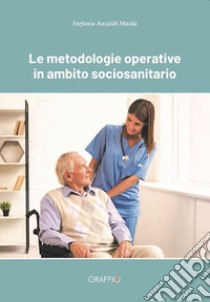 Le metodologie operative in ambito sociosanitario libro di Anzaldi Maida Stefania