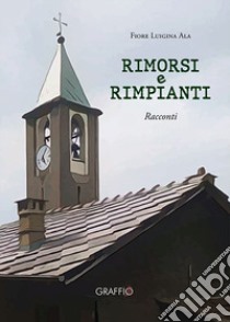 Rimorsi e rimpianti libro di Fiore Ala Luigina