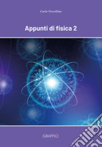 Appunti di fisica. Per le Scuole superiori. Vol. 2 libro di Vercellino Carlo