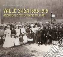 Valle Susa 1895-1915. Aneddoti e fotografie militari libro di Corino Pier Giorgio