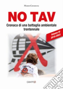 NO TAV. Cronaca di una battaglia ambientale trentennale libro di Cavargna Mario