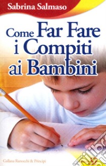 Come far fare i compiti ai bambini libro di Salmaso Sabrina