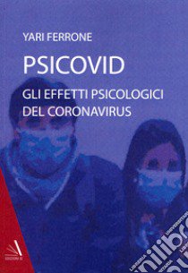 Psicovid. Gli effetti psicologici del coronavirus libro di Ferrone Yari