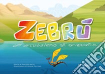 Zebrù. Un arcobaleno all'orizzonte. Ediz. illustrata libro di Serra Patrizia