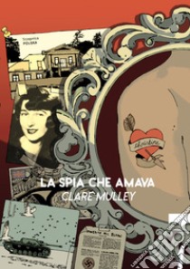 La spia che amava. I segreti e la vita di Christine Granville, primo agente segreto britannico donna della Seconda guerra mondiale libro di Mulley Clare