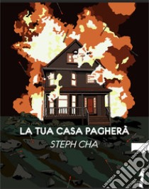 La tua casa pagherà libro di Cha Steph