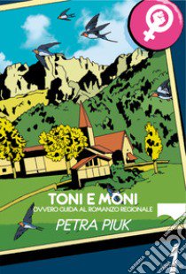 Toni e Moni. Ovvero guida al romanzo regionale libro di Piuk Petra