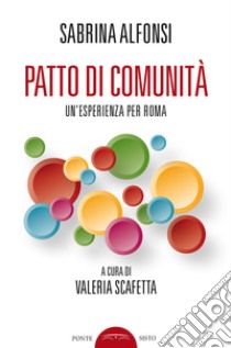 Patto di comunità. Un'esperienza per Roma libro di Alfonsi S. (cur.)