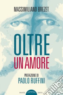 Oltre un amore libro di Brezet Massimiliano